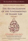 Reconciliation of the Fundamentals of Islamic Law Al Muwafaqat Fi Usul Al Sharia Volume I