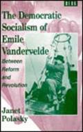 The Democratic Socialism of Emile Vandervelde: Between Reform and Revolution