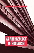 An Archaeology of Socialism