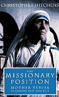 Missionary Position Mother Teresa in Theory & Practice