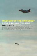 Masters of the Universe?: NATO's Balkan Crusade