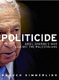 Politicide Ariel Sharons War Against the Palestinians