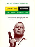Unfinished Business South Africa Apartheid & Truth