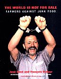 World is Not for Sale Farmers Against Junk Food