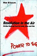 Revolution in the Air Sixties Radicals Turn to Lenin Mao & Che