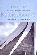 Through the Kaleidoscope: The Experience of Modernity in Latin America (Critical Studies in Latin American and Iberian Cultures)