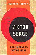 Victor Serge The Course is Set on Hope