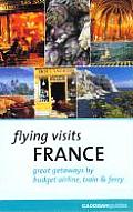 Flying Visits France Great Getaways by Budget Airline Train & Ferry