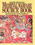 Medieval Warfare Source Book Christian Europe & its Neighbours