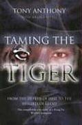 Taming The Tiger From The Depths Of Hell To The Heights Of Glory