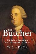 The Butcher: The Duke of Cumberland and the Suppression of the '45
