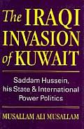 The Iraqi Invasion of Kuwait: Saddam Hussein His State and International Power Politics