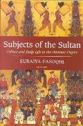 Subjects of the Sultan Culture & Daily Life in the Ottoman Empire