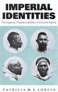 Imperial Identities Stereotyping Prejudice & Race in Colonial Algeria