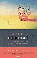 Sadeq Hedayat: The Life and Legend of an Iranian Writer