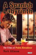 A Spanish Labyrinth: The Films of Pedro Almod?var