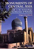 Monuments of Central Asia A Guide to the Archaeology Art & Architecture of Turkestan