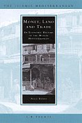 Money, Land and Trade: An Economic History of the Muslim Mediterranean