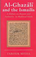 Al-Ghazali and the Ismailis: A Debate on Reason and Authority in Medieval Islam