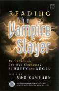 Reading the Vampire Slayer The New Updated Unofficial Guide to Buffy & Angel