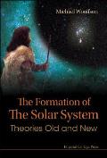Formation of the Solar System Theories Old & New