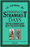 Fishings Strangest Days Extraordinary But True Stories