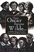 How Oscar Became Wilde & Other Literary Lives You Never Learned About In School