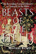 Beasts of the Field The Revealing Natural History of Animals in the Bible