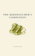 Birdwatchers Companion Winged Wonders Fantastic Flocks & Outstanding Ornithology