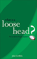 What Is a Loose-Head?: The Mysteries of Rugby Union Explained