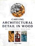 Carving Architectural Detail in Wood The Classical Tradition