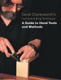 David Charlesworths Furniture Making Techniques A Guide to Hand Tools & Methods