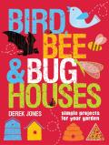 Bird Bee & Bug Houses Simple Projects for Your Garden