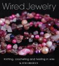 Wired Jewelry Knitting Crocheting & Twisting in Wire