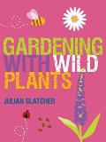 Gardening with Wild Plants Julian Slatcher