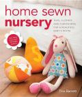 Home Sewn Nursery: Toys, Clothes and Furnishings for a Beautiful Baby's Room [With Pattern(s)]