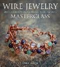 Wire Jewelry Masterclass Wrapped Coiled & Woven Pieces Using Fine Materials