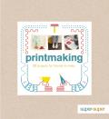 Printmaking 20 Projects For Friends To Make