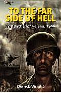 To the Far Side of Hell The Battle for Peleliu 1944