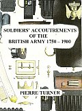 Soldiers Accoutrements of the British Army 1750 1900
