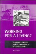 Working for a Living?: Employment, Benefits and the Living Standards of Disabled People