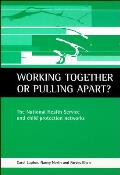 Working Together or Pulling Apart?: The National Health Service and Child Protection Networks