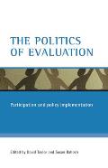 The Politics of Evaluation: Participation and Policy Implementation