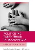 Politicising Parenthood in Scandinavia: Gender Relations in Welfare States