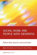 Social Work and People with Dementia: Partnerships, Practice and Persistence