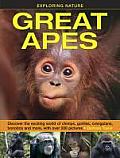 Exploring Nature: Great Apes: Discover the Exciting World of Chimps, Gorillas, Orangutans, Bonobos and More, with Over 200 Pictures