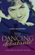 The Dancing Debutante: Adventures On and Off the Stage
