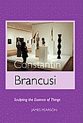 Constantin Brancusi: Sculpting the Essence of Things