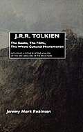 J.R.R. Tolkien: The Books, the Films, the Whole Cultural Phenomenon: Including a Scene-By-Scene Analysis of the 2001-2003 Lord of the