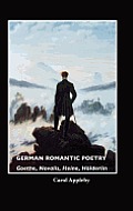 German Romantic Poetry: Goethe, Novalis, Heine, H Lderlin